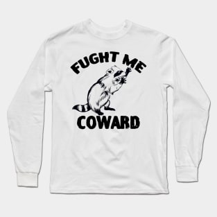 Fight Me Coward Funny Raccoon Long Sleeve T-Shirt